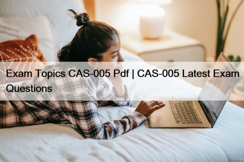 Exam Topics CAS-005 Pdf | CAS-005 Latest Exam ...