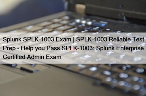 Splunk SPLK-1003 Exam | SPLK-1003 Reliable Test Prep ...